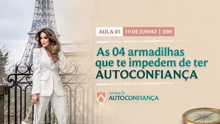 Aula 1 - As 04 armadilhas que te impedem de ter autoconfiança