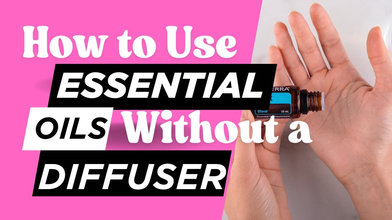 HOW TO USE ESSENTIAL OILS WITHOUT A DIFFUSER?