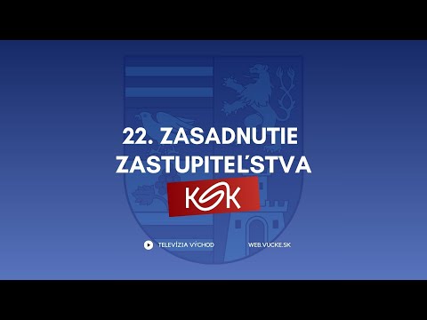 22. Zasadnutie zastupiteľstva Košického samosprávneho kraja