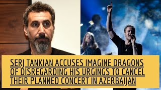 SERJ TANKIAN Calls Out IMAGINE DRAGONS For Playing In Azerbaijan