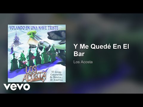 Y Me Quede En El Bar - Los Acosta