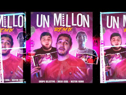 Grupo Selectivo, Diego Coss y Hector Rubio - Un Millón (Remix) [Video Oficial]