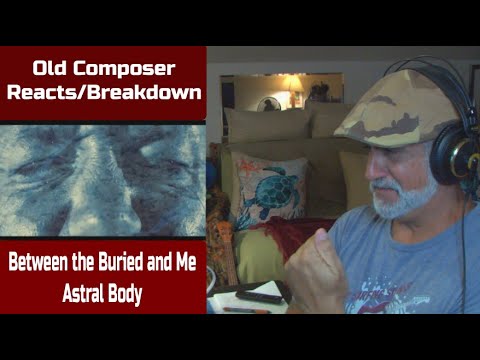 Old Composer Reacts to Between the Buried and Me - Astral Body | Reaction Analysis & Breakdown