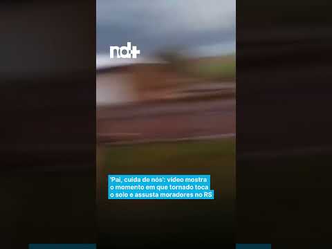 'Pai, cuida de nós': vídeo mostra  o momento em que tornado toca o solo e assusta moradores no RS