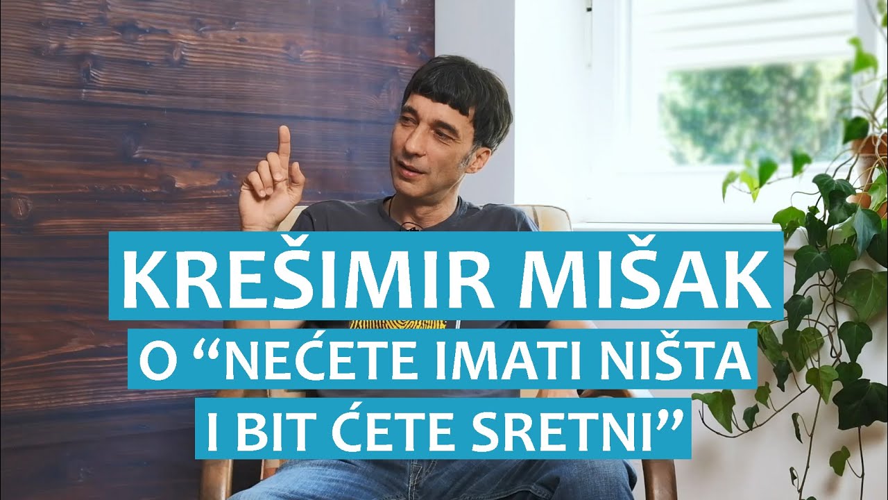 Krešimir Mišak  o "Nećete imati ništa i bit ćete sretni"