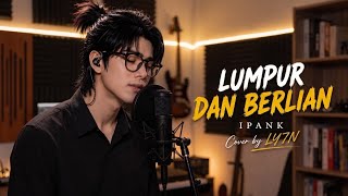 Download lagu LUMPUR DAN BERLIAN - IPANK (Cover by LY7N) | SLOW ROCK mp3