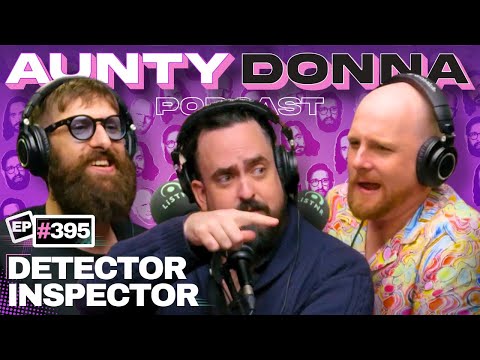 Detector Inspector | Aunty Donna Podcast Ep 395