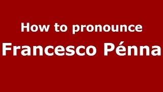 How to pronounce Francesco Pénna
