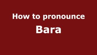 How to pronounce Bara