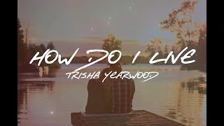 Trisha Yearwood - How Do I Live (Lyrics)