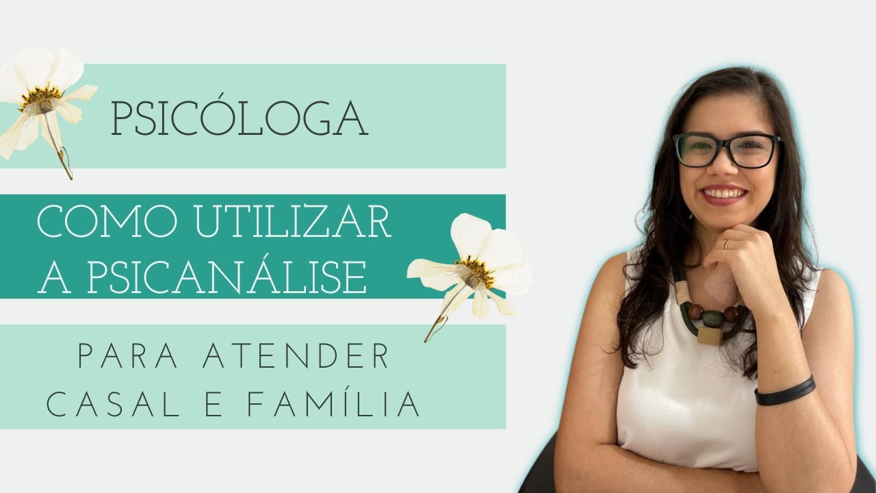 Psicóloga, como utilizar a psicanálise para atender casal e família - Caroline Trevisan