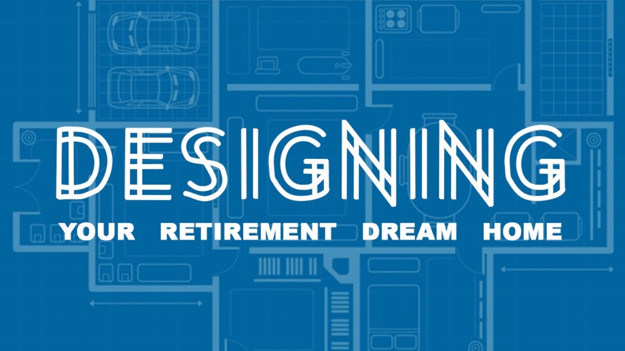 Designing Your Retirement Dream Home
