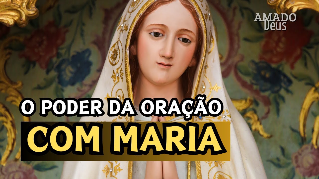 O PODER DA ORAÇÃO COM MARIA, Amado Deus, momento de oração