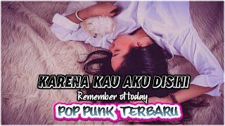 Download lagu KARENA KAU AKU DISINI (REMEMBER OF TODAY ) - POP PUNK NEW VERSION mp3 Download lagu KARENA KAU AKU DISINI (REMEMBER OF TODAY ) - POP PUNK NEW VERSION mp3