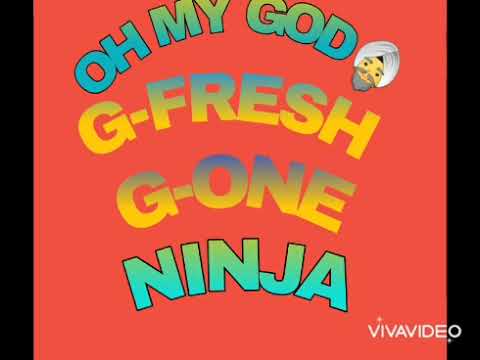 OH MY GOD BY G-FRESH x G-ONE x NINJA