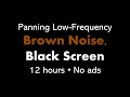 Panning Low-Frequency Brown Noise, Black Screen 🎧🟤⬛ • 12 hours • No ads