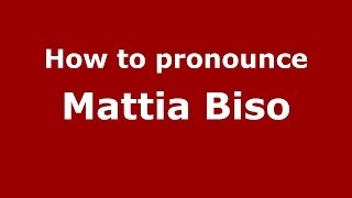 How to pronounce Mattia Biso