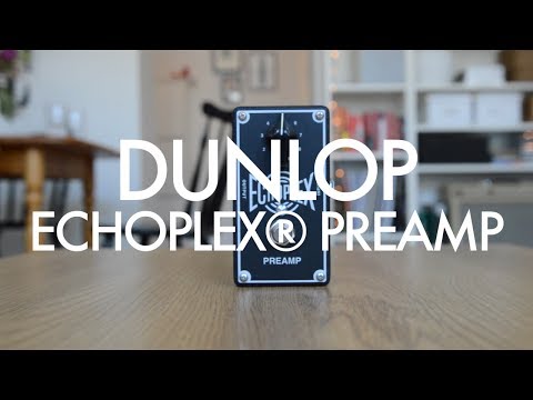 Dunlop Echoplex Preamp demo (with Strymon El Capistan)