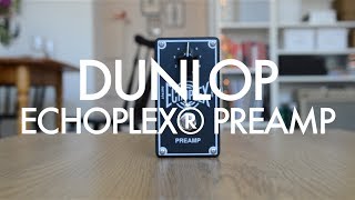 Dunlop Echoplex Preamp demo (with Strymon El Capistan)