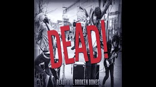 Dead! - Beautiful Broken Bones