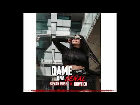 DAME UNA SEÑAL - BryanRose Ft KidYeico