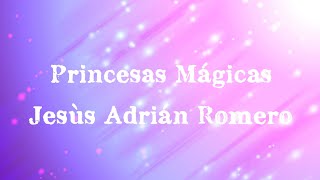 Princesas Mágicas - Jesùs Adrián Romero ( Letra