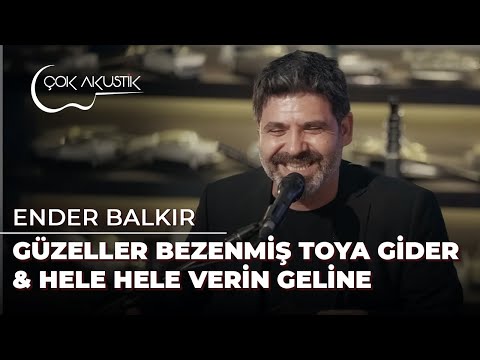 Ender Balkır - Güzeller Bezenmiş Toya Gider & Hele Hele Verin Geline | Çok Akustik