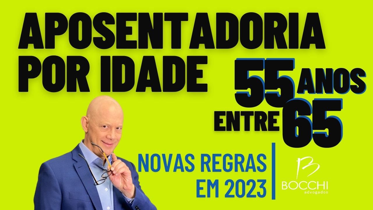 NOVA APOSENTADORIA POR IDADE EM 2023. DE 55 A 65 ANOS