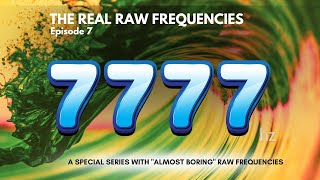 7777 Hz Frequency in its purest format : RAW
