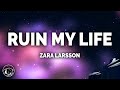 Zara Larsson Ruin My Life Lyrics