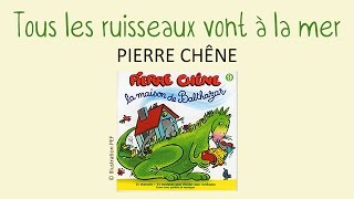 Pierre Chêne - Tous les ruisseaux vont à la mer - chanson pour enfants