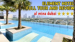 ELEMENT HOTEL FULL TOUR AND REVIEW / a four stars hotel @ al mina dubai