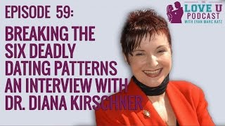 Breaking the Six Deadly Dating Patterns - an interview with Dr. Diana Kirschner