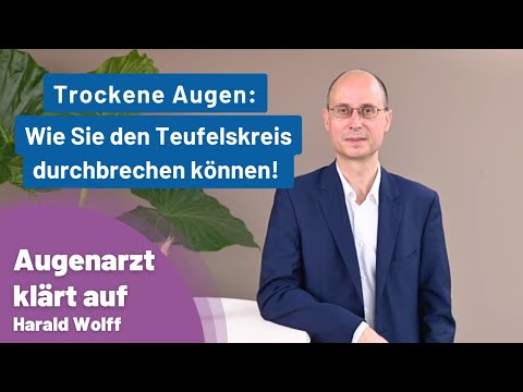 Trockene Augen: Wie Sie den Teufelskreis durchbrechen können! | Aufklärung vom Augenarzt