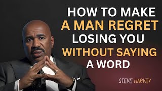 How to Make a Man Regret Losing You Without Saying a Word | Steve Harvey