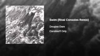 Swim (Rival Consoles Remix)