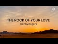 Kenny Rogers-The Rock Of Your Love (Lyrics)