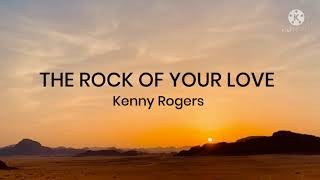 Kenny Rogers-The Rock Of Your Love (Lyrics)