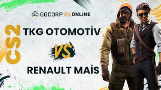 TKG Otomotiv vs. Renault Mais| GGCORP 25 Online | Counter-Strike 2 | 1. Hafta