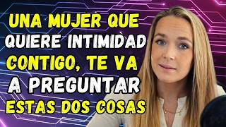 Si ella quiere Intimidad, te hará estas 2 Preguntas Psicología Femenina