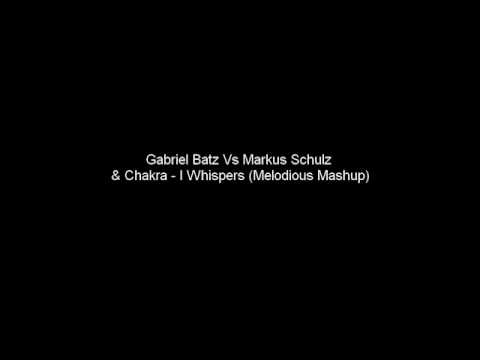 Gabriel Batz Vs Markus Schulz & Chakra -  I Whispers (Melodious Mashup)