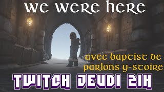 Replay Twitch - We were here - feat Parlons Y-stoire