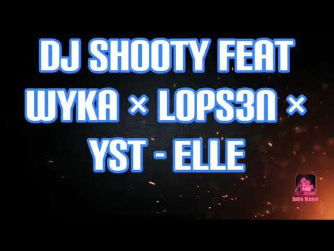 DJ SHOOTY Feat WYKA × LOPS 3N × YST - ELLE ❤🇳🇨