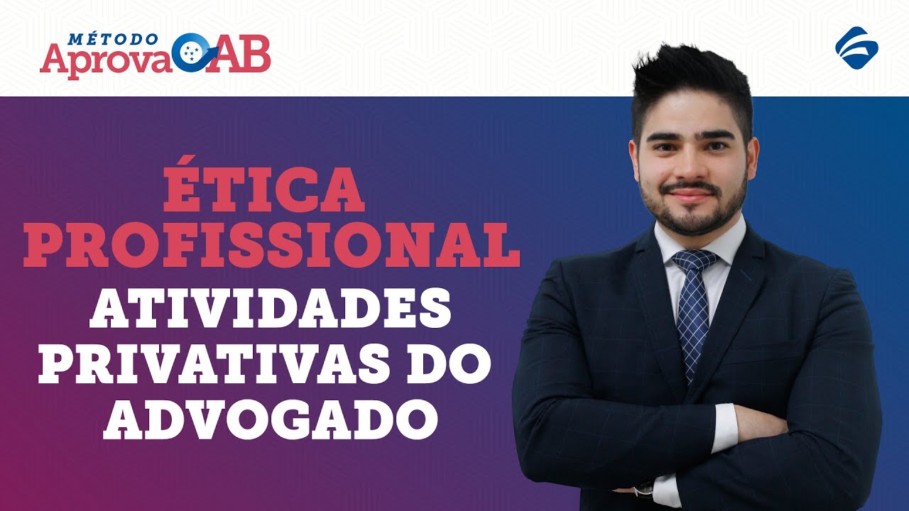 Ética Profissional - Atividades Privativas da Advocacia