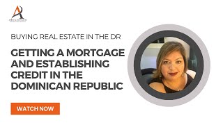 Getting A Mortgage and Establishing Credit in the Dominican Republic