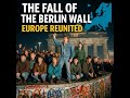 The Fall Of The Berlin Wall 1989 Europe Reunited