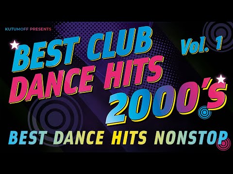 2000s Best Club Dance Hits Volume 1
