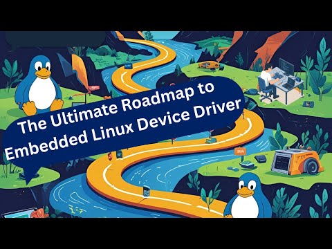 The Ultimate RoadMap to Embedded LInux Device Drivers