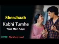 🎶Kabhi Tumhe Yaad Meri Aaye (Song) | Darshan Raval | Sidharth Malhotra, Kiara A |🎬SherShah | lyrics