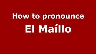 How to pronounce El Maíllo